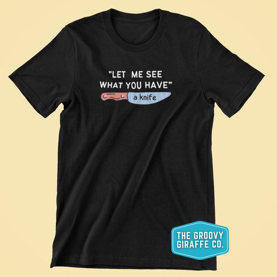 Let Me See What You Have Knife Vine Quote T Shirt Funny - Etsy Denmark Let Me See What You Have Knife Vine Quote T Shirt Funny - Etsy Denmark