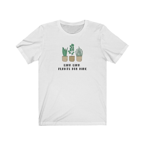 Liar Liar Plants For Hire Plant Lady T Shirt Crazy Etsy Liar Liar Plants For Hire Plant Lady T Shirt Crazy Etsy