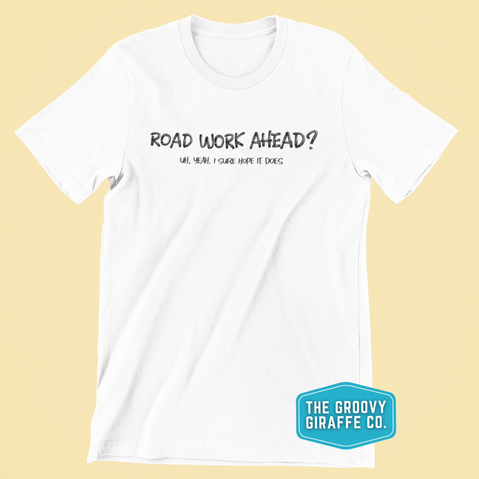 road work ahead t shirt