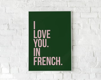 May include: A dark green poster with the text "I LOVE YOU. IN FRENCH." in pink lettering.
