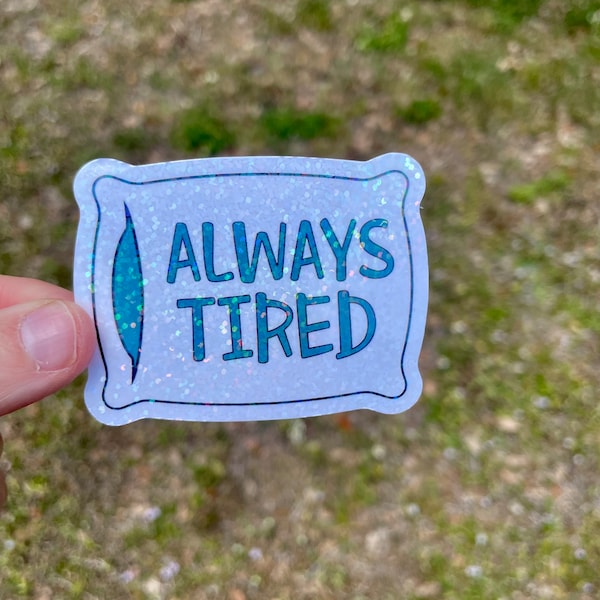 Alwatys tired, humor, pillow waterproof,  vinyl holographic sticker