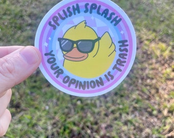Splish splash your opinion is trash sticker, vinyl sticker, adult humor, duck sticker