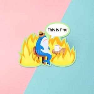 Cute Shark, Blahaj This is fine water resistant sticker | Funny meme vinyl decal laptop fun parody shark gifts, water resistant fire label