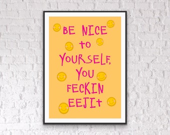 Be Nice to Yourself you feckin Eejit Art Print