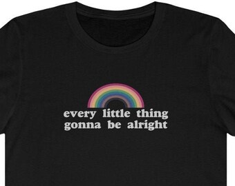 every little thing gonna be alright rainbow Tee T Shirt | *No* Sweatshops | Fair Trade