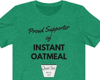 Proud Supporter of Instant Oatmeal | Combed and Ringspun Cotton Tee. Fair Trade *No* Sweatshops