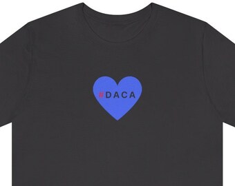 DACA Love #DACA heart | Combed and Ring-Spun Cotton Tee. Fair Trade *No* Sweatshops Eco-Friendly