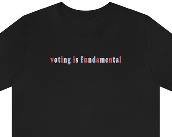 Voting is Fundamental Tee, Voting Rights T-Shirt, Fair Trade