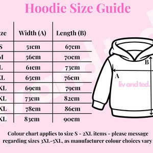 May include: A pink Hoodie Size Guide chart featuring a black line drawing of a hoodie with labels A for width and B for length. A table lists sizes S through 5XL with corresponding measurements in cm. Text reads: Hoodies Size Guide and liv and ted.