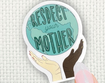 Respect Your Mother Earth Sticker - Planet Earth Vinyl  Sticker - Save the Planet - Protect our Oceans - World Diversity