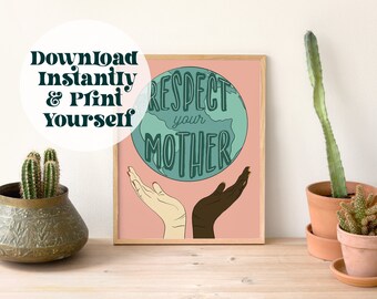 Respect Your Mother Earth Art Print: Sustainable Wall Decor (Digital Download)