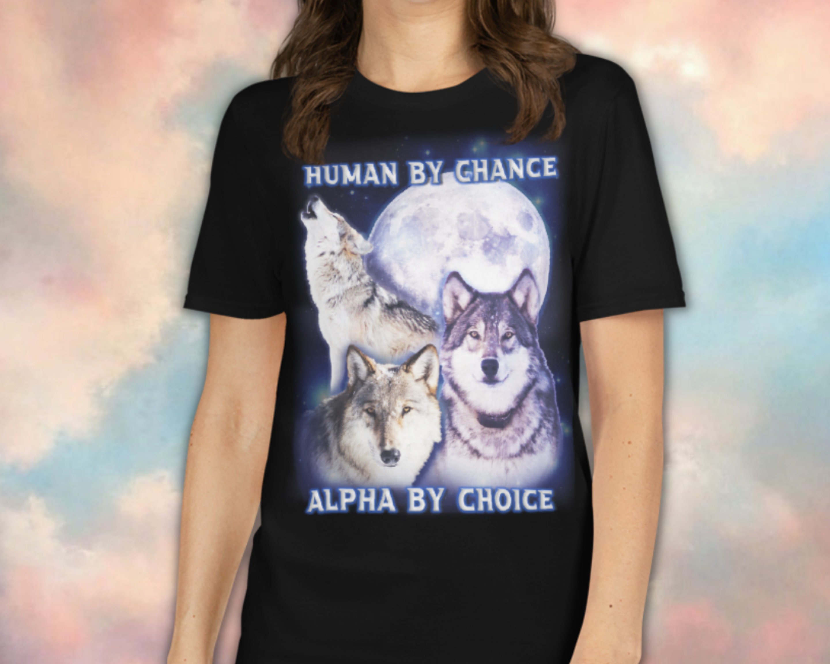 Human by Chance, ALPHA by Choice WOLF SHIRT Funny Wolf Lover