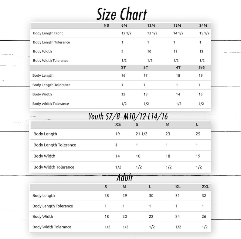 May include: A white size chart with black text, including measurements for body length and width, and tolerance. Sizes range from NB to 2XL, with youth and adult sizes. The chart is on a white wooden background.