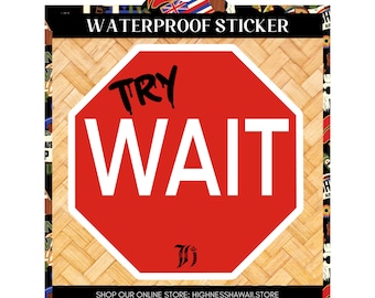 Try Wait l Red Stop Sign l Hawaiian Pidgin Word l Funny Hawaii Decal l Punny Stickerl Pun Hawaii Die-Cut Stickers