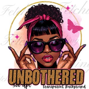 Pu&ograve; includere: Grafica digitale raffigurante una donna nera con capelli scuri raccolti in uno chignon, che indossa un foulard rosa e occhiali da sole. L'immagine include una farfalla rosa e il testo "UNBOTHERED" in glitter dorati, con "300 dpi" e "transparent background" sotto.