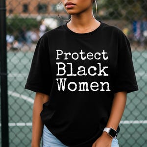 Protect Black Women T-shirt, Activist Tee, Social Justice Shirt, Black Lives Matter Top, Equality Apparel, Black Empowerment