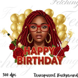 May include: A digital illustration featuring a woman with red dreadlocks, red glasses, and gold hoop earrings. The words "HAPPY BIRTHDAY" are in red glitter text. Gold balloons, red roses, and champagne complete the design.