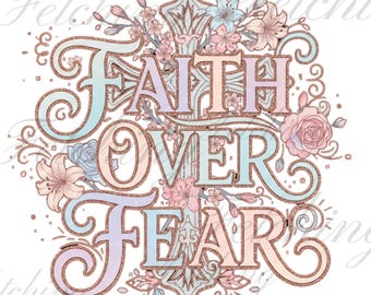 Faith Over Fear PNG| Christian Digital Download | Cross and Flowers Religious Design Sublimation