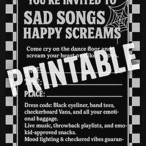 May include: A black and white printable invitation with the text "YOU'RE INVITED TO SAD SONGS HAPPY SCREAMS." The invitation features a spiderweb graphic and a checkered border. The word "PRINTABLE" is stamped across the centre.