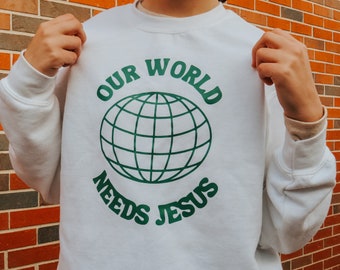 Our World Needs Jesus Sweatshirt | Youth & Adult Sizes | Christian Sweatshirt | Gift | Christian | Trendy Sweatshirt | Crewneck