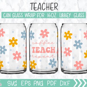 Coffee Teach Repeat Libbey Wrap svg, Teacher 16oz Can Glass Wrap svg, Teacher Saying svg, Teacher Quote svg, Teacher Gift svg