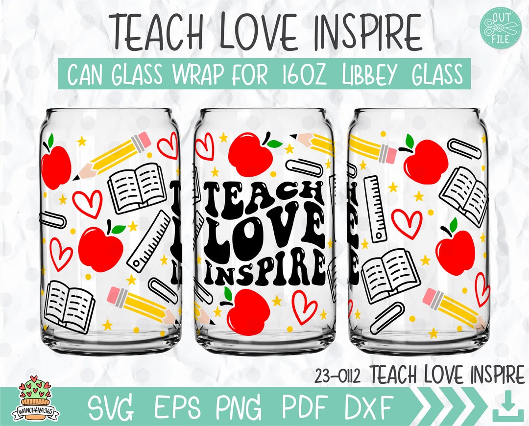 Teach Love Inspire Can Glass Libbey 16oz Full Wrap, Sublimation File ...