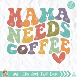 La mamma ha bisogno di caffè in formato SVG, mamma divertente in formato Svg, vita di mamma in formato SVG, mamma in formato Svg, festa della mamma in formato Svg, camicia mamma in formato Svg, maglietta mamma in formato SVG, regalo mamma in formato SVG, camicia retrò
