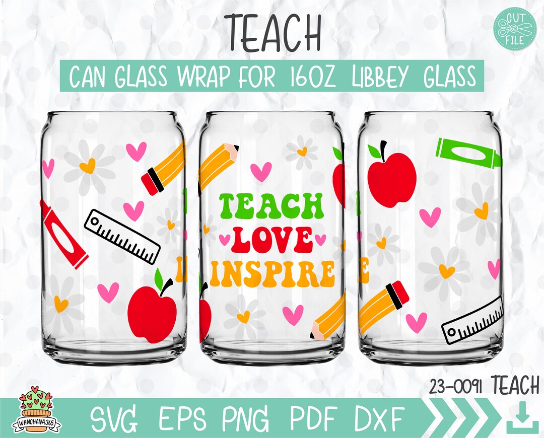 Teach Love Inspire Can Glass Libbey 16oz Can Glass Wrap, Sublimation ...