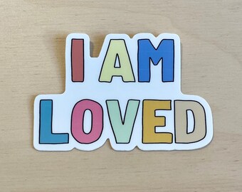 I Am Loved / VINYL STICKER / mental health sticker / affirmation / affirmations for kids