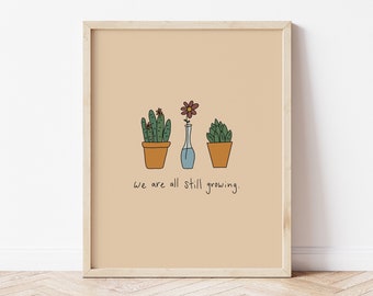 We Are All Still Growing / 8x10 Kunstdruck / Pflanzen Kunst / Wanddeko / aufmunterndes Kunstwerk