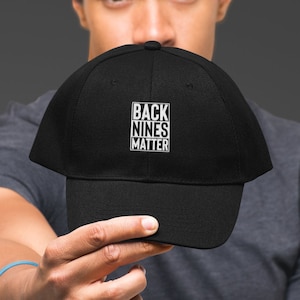 Back Nines Matter Embroidered Golf Hat | Funny Gift for Men, Him, Husband, Boyfriend | With Black Lives Matter BLM Parody | Embroidered Cap