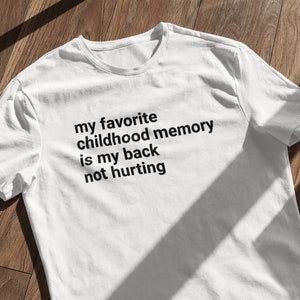 My Favorite Childhood Memory is my Back Not Hurting Tshirt | Funny Tshirt | Elon Musk Tshirt | Tweet | Sarcastic Adulting | Soft T-Shirt