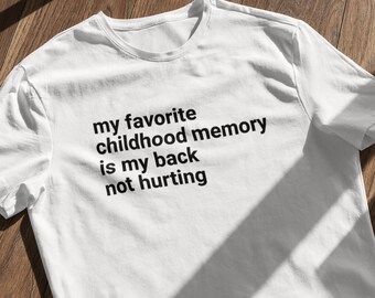 My Favorite Childhood Memory is my Back Not Hurting Tshirt | Funny Tshirt | Elon Musk Tshirt | Tweet | Sarcastic Adulting | Soft T-Shirt
