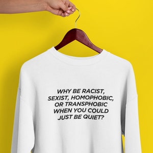 Pourquoi être raciste sexiste homophobe ou transphobe quand vous pourriez juste être silencieux Sweatshirt | Frank | Ocean Long Sleeve | Chemise militante BLM