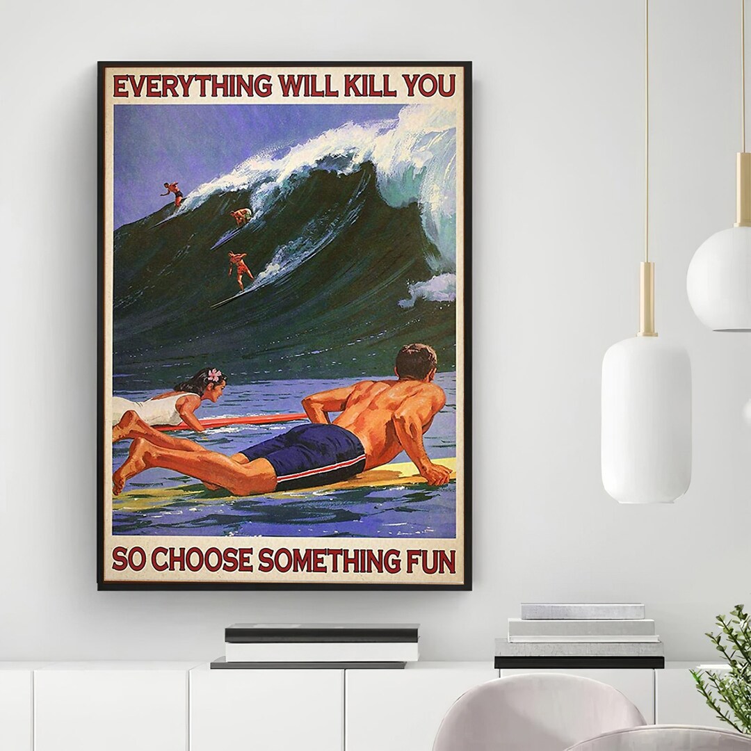 Surfing Everything Will Kill You so Choose Something Fun Poster