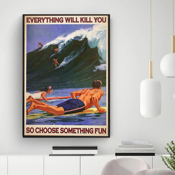 Surfing Everything Will Kill You So Choose Something Fun Poster, Surfing Poster Gift For Surfing Lover