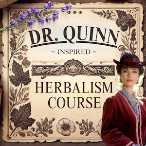 Dr. Quinn Inspired Herbalism Video Course: Frontier Remedies (PDF & E-Book)