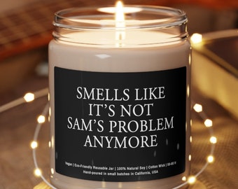 Custom Personalizable Smells Like Not Your Problem Anymore Funny Gift - Eco-Friendly 100% Soy Candle, 9oz