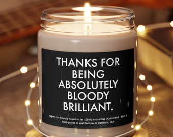Thank You Gift, Funny Thank You Gift, Funny Candle, Thanks for Being Absolutely Bloody Brilliant Scented Soy Candle 9oz