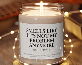 Smells Like It's Not Your Problem Anymore - Happy Retirement Scented Soy Candle, Retirement Gift, Present for Coworker, Teacher, Nurse Women