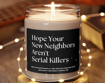 Hope New Your Neighbors Aren't Serial Killers Funny Candle, Housewarming Gift, Moving Away Gift, Best Friend Gift, Homeowner Gift Soy candle