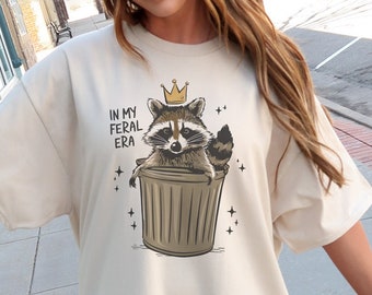 In My Feral Era Shirt Funny Raccoon Shirt Racoon Gifts Racoon Shirt Raccoon Meme Shirt Animal Lover Gift Trash Panda Shirt Feral Aunt Shirt