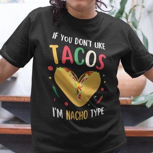 Si vous n’aimez pas Tacos Im Nacho Type Taco Shirt Cinco De Mayo Shirt Fiesta Shirt Mexicana Shirt Funny Taco Gift Taco Lover Foodie T Shirt