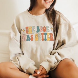 The Book Was Better Bookish Sweatshirt Book Shirt Reading Sweatshirt Literature Shirt Librarian Shirt Book Clothes Retro Indie Sweatshirt