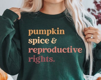 Kürbis Spice And Reproductive Rights Sweatshirt Pro Choice Shirt Feministisches Sweatshirt Fall Apparel Mind Your Own Uterus Human Rights Shirt