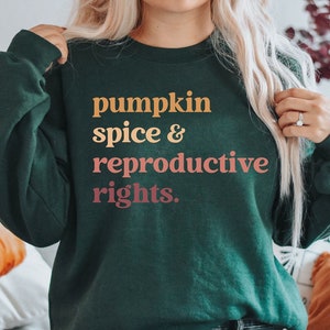 Pumpkin Spice And Reproductive Rights Sweatshirt Pro Choice Shirt Feminist Sweatshirt Fall Apparel Mind Your Own Uterus Human Rights Shirt