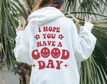 I Hope You Have A Good Day Hoodie Trendy Hoodie Mental Health Sweatshirt Aesthetic Hoodie Oversized Hoodie Vsco Hoodie Mental Health Gifts