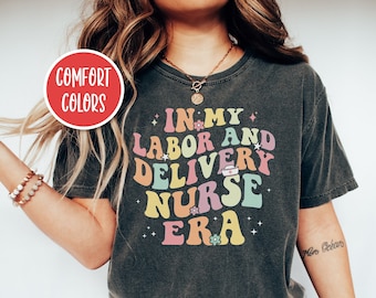 In My Labor And Delivery Nurse Era Shirt Retro Labor And Delivery Nurse Shirt Doula Shirt Midwife Shirt Mother Baby Nurse Apparel Ob Nurse
