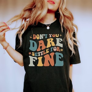 Don&#39;t You Dare Settle For Fine Mental Health Shirt Growth Mindset Shirt Good Energy Shirt Y2k Shirt Retro Indie Clothing Aesthetic Clothes