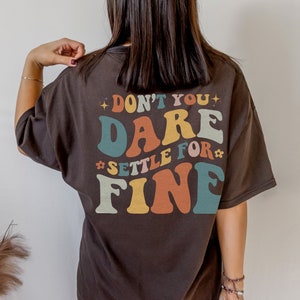 Don&#39;t You Dare Settle For Fine Mental Health Shirt Growth Mindset Shirt Good Energy Shirt Y2k Shirt Retro Indie Clothing Aesthetic Clothes